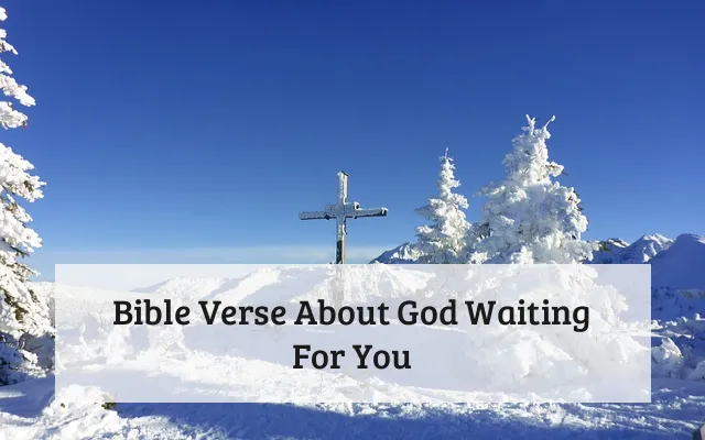 Bible Verse About God Waiting For You