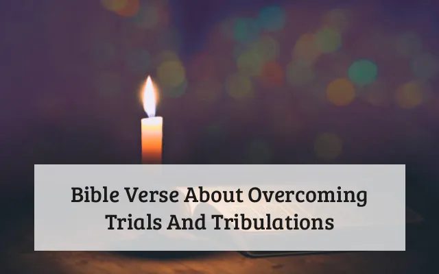 Bible Verse About Overcoming Trials And Tribulations