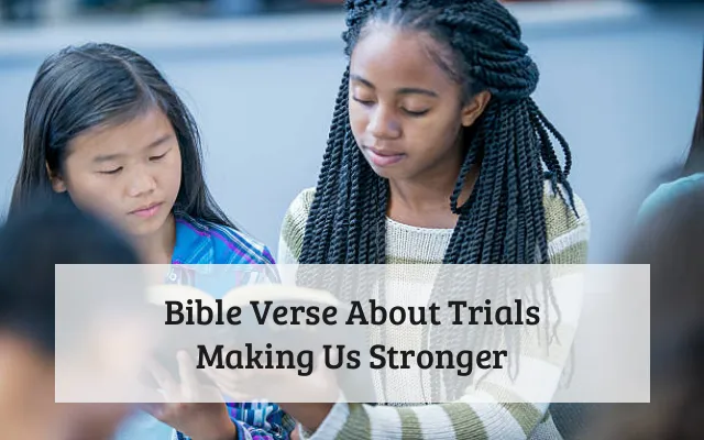 Bible Verse About Trials Making Us Stronger