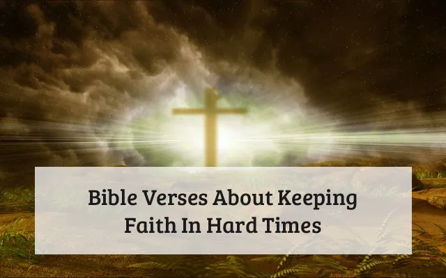 Bible Verses About Keeping Faith In Hard Times