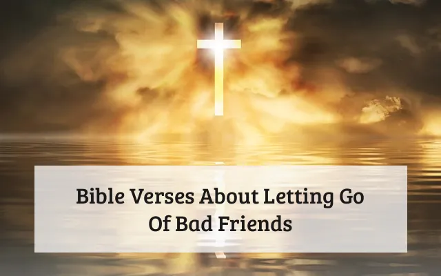 Bible Verses About Letting Go Of Bad Friends