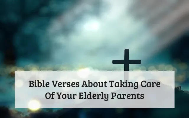 Bible Verses About Taking Care Of Your Elderly Parents