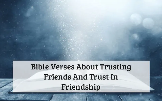 Bible Verses About Trusting Friends And Trust In Friendship