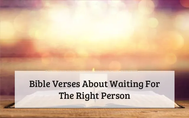 Bible Verses About Waiting For The Right Person