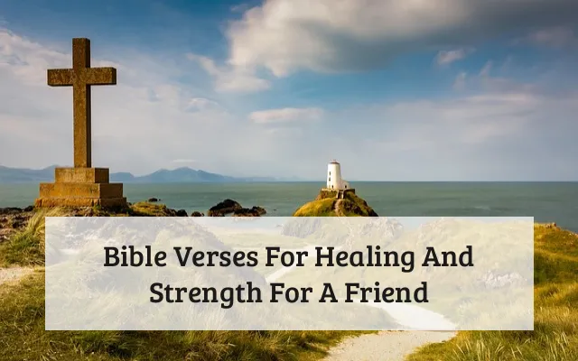 Bible Verses For Healing And Strength For A Friend