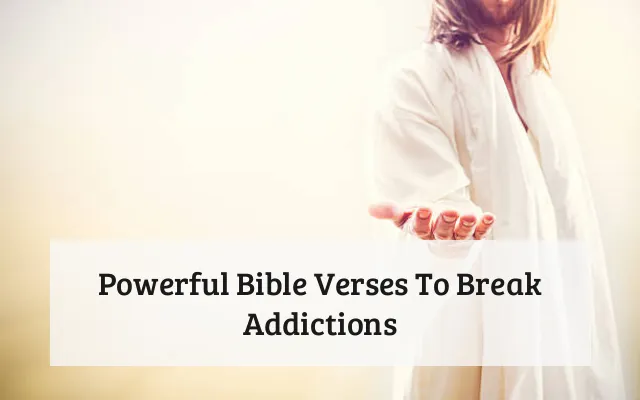 Powerful Bible Verses To Break Addictions